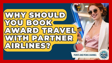 Why Should You Book Award Travel With Partner Airlines? - Points and Perks Channel