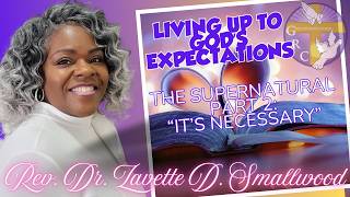 THE SUPERNATURAL Part 2 - "It's Necessary" - Rev. Dr. Zavette D. Smallwood