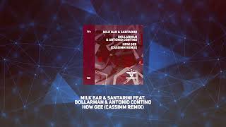 Milk Bar & Santarini Feat. Dollarman & Antonio Contino - How Gee (CASSIMM Remix) Resimi