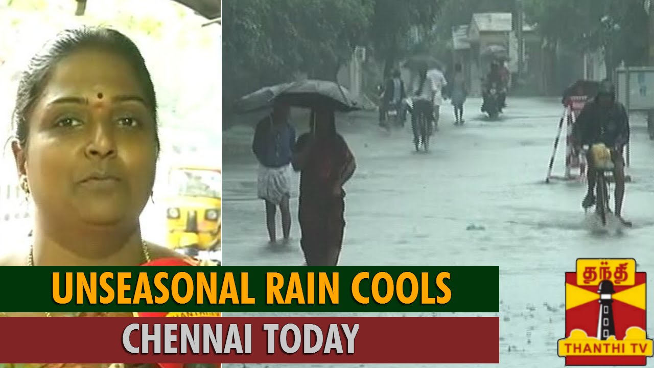 Unseasonal Rain Cools Chennai Today...-Thanthi TV - YouTube