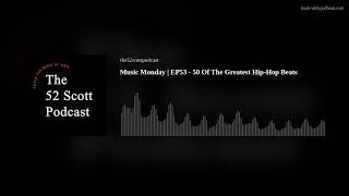 Music Monday | EP53 - 50 Of The Greatest Hip-Hop Beats