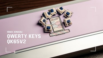 QWERTY Keys QK65V2 and HMX XINHAI Switches?
