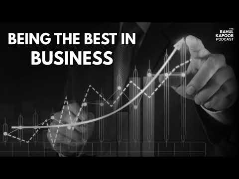BEING THE BEST IN BUSINESS - The Rahul Kapoor Podcast
