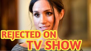 MEGHAN MARKLE WAS 'REJECTED' ON POPULAR TV CHAT SHOW............