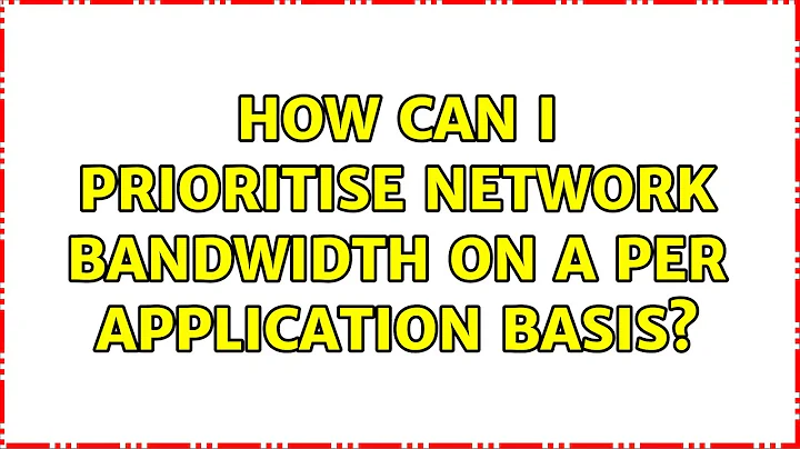 How can I prioritise network bandwidth on a per application basis?