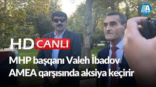 MHP başqanı Valeh İbadov AMEA qarşısında aksiya keçirir - CANLI YAYIM