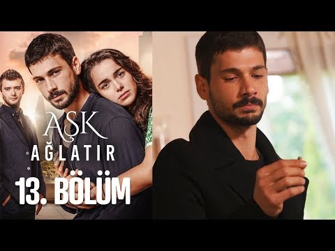 Aşk Ağlatır 13. Bölüm