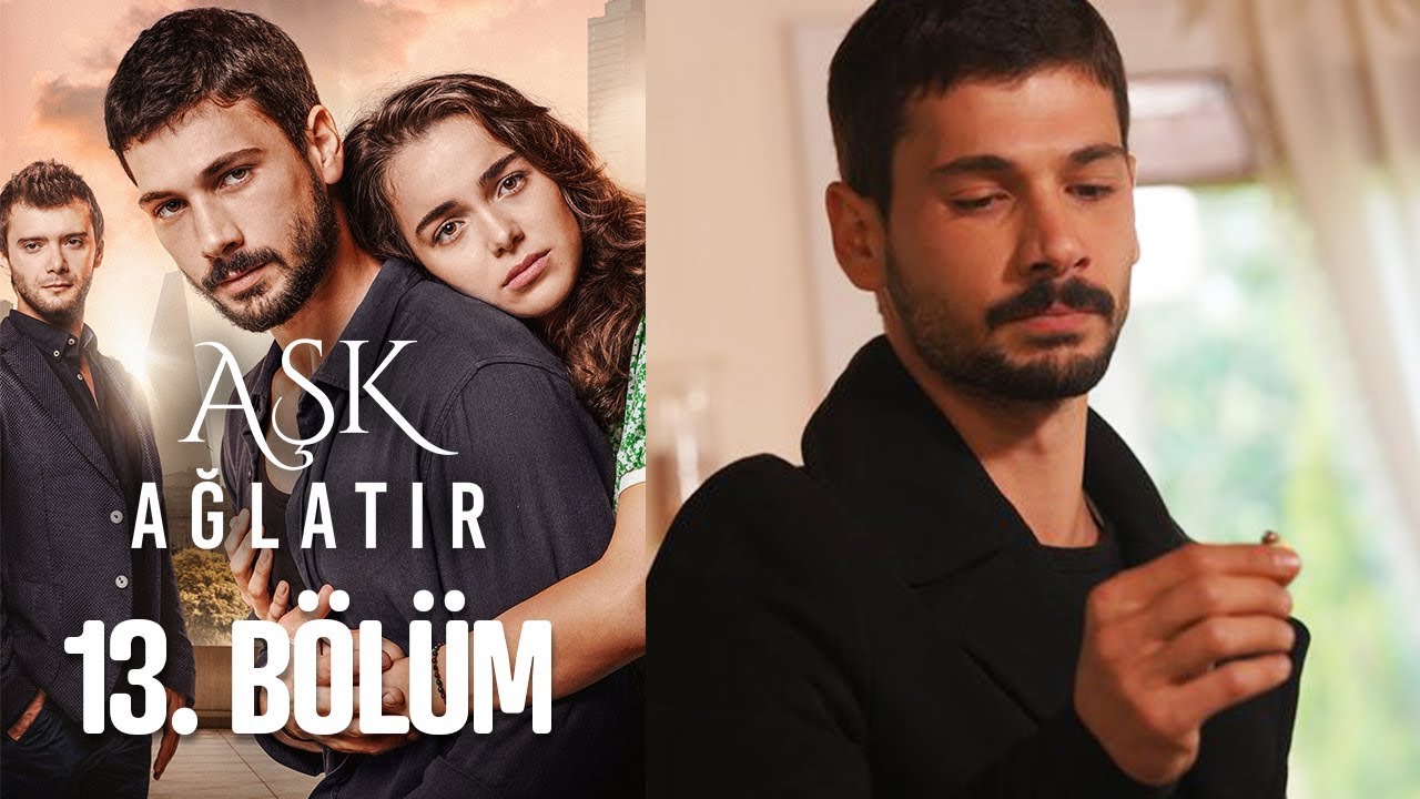 Aşk Ağlatır 13 Bölüm