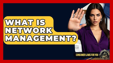 What Is Network Management? - Consumer Laws For You