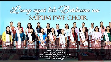 Saipum PWF Choir - LUNGNGAI LE BEIDAWNNA|| Official Music Video