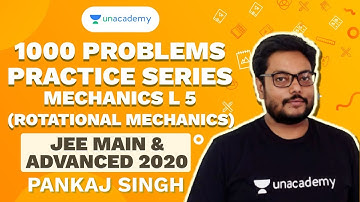 1000 Problems Practice Series - Mechanics L 5 - Rotational Mechanics | JEE 2020 Mains & Advanced