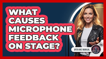 What Causes Microphone Feedback On Stage?