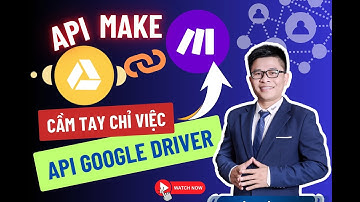 Cầm Tay Chỉ Việc Kết Nối API Google Driver với Ứng Dụng Make.com | Lê Xuân Din