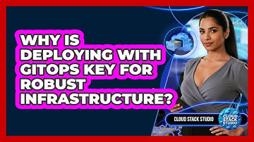 Why Is Deploying With GitOps Key For Robust Infrastructure? - Cloud Stack Studio