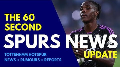 THE 60 SECOND SPURS NEWS UPDATE: Another Tel Loan With Obligation, Paratici, Medical Staff, Dibling
