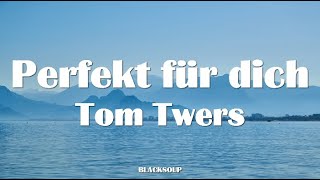 Video thumbnail of "Tom Twers - Perfekt für dich Lyrics"