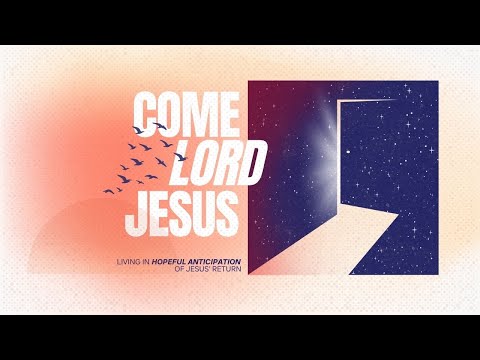 Week 2 - Come, Lord Jesus