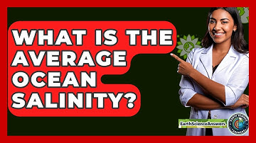 What Is The Average Ocean Salinity? - Earth Science Answers
