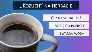 Kożuch na herbacie: czy TWARDA WODA jest zdrowa?