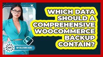 Which Data Should a Comprehensive WooCommerce Backup Contain?