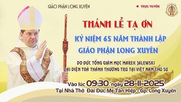 Thánh lễ Tạ ơn Kỷ niệm 65 năm thành lập Giáo phận Long Xuyên | 9:30 ngày 28-11-2025