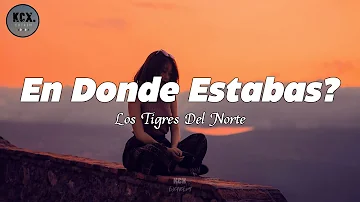 Los Tigres Del Norte - En Donde Estabas? (Letra)