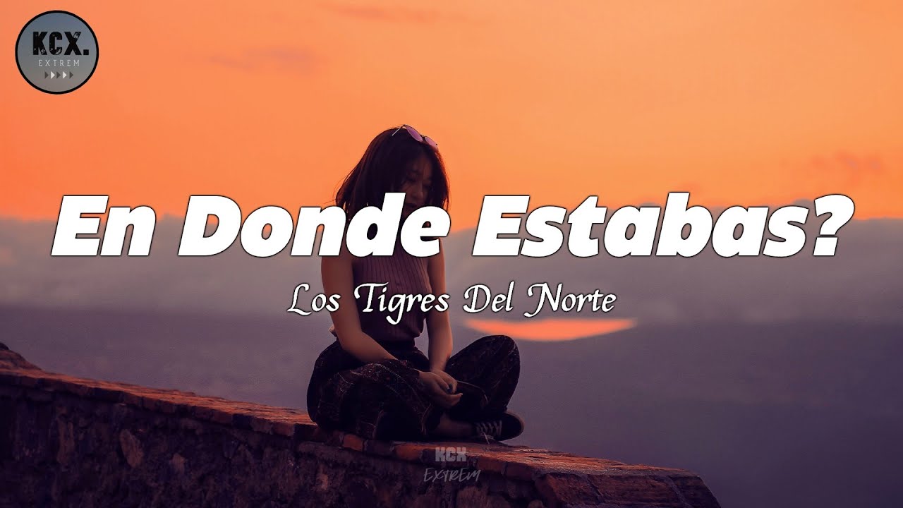 Download Los Tigres Del Norte - En Donde Estabas? (Letra)