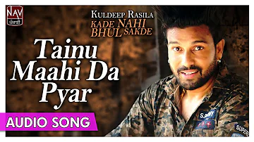 Tainu Maahi Da Pyar | Kuldeep Rasila | Superhit Punjabi Audio Songs | Priya Audio