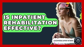 Is Inpatient Rehabilitation Effective? - Schizophrenia Support Network
