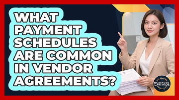 What Payment Schedules Are Common in Vendor Agreements?