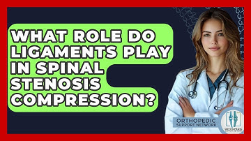 What Role Do Ligaments Play In Spinal Stenosis Compression? - Orthopedic Support Network