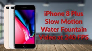 iPhone 8 Plus Slow Motion Water Fountain Video at 240fps - YouTube Tech Guy
