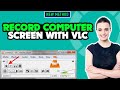 How To Record Computer Screen With VLC VLC Record Screen With Audio 