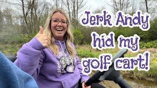 Andy, the Jerk, Stole my Golf Cart!