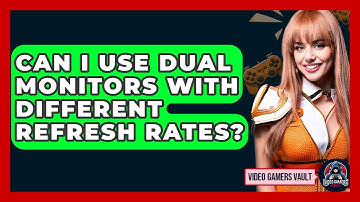 Can I Use Dual Monitors With Different Refresh Rates? - Video Gamers Vault