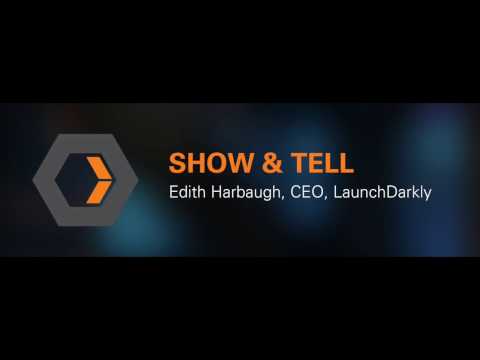 Show & Tell: Edith Harbaugh, CEO, LaunchDarkly
