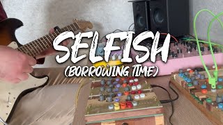 Selfish (Borrowing Time) - Ambient Guitar, Deerhorn, Lyra-8, Cocoquantus, MOOD MKII, Habit, Blooper