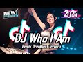DJ Who I Am Breakbeat Remix Full Bass Tiktok Fyp Viral Version 2024