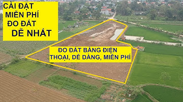 Cách đo diện tích đất ruộng bằng điện thoại đơn giản - hướng dẫn cài đặt ứng dụng miễn phí