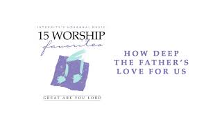 Integrity’s Hosanna! Music - How Deep The Fathers Love (Official Audio)