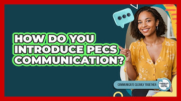 How Do You Introduce PECS Communication?