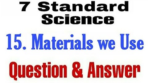 7th std Science chapter 15 Materials we Use l Question and Answer