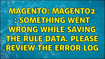 Magento: Magento2 : Something went wrong while saving the rule data. Please review the error log