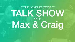 The Loading Dock Talk Show with Max & Craig