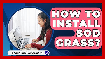 How To Install Sod Grass? - LearnToDIY360.com