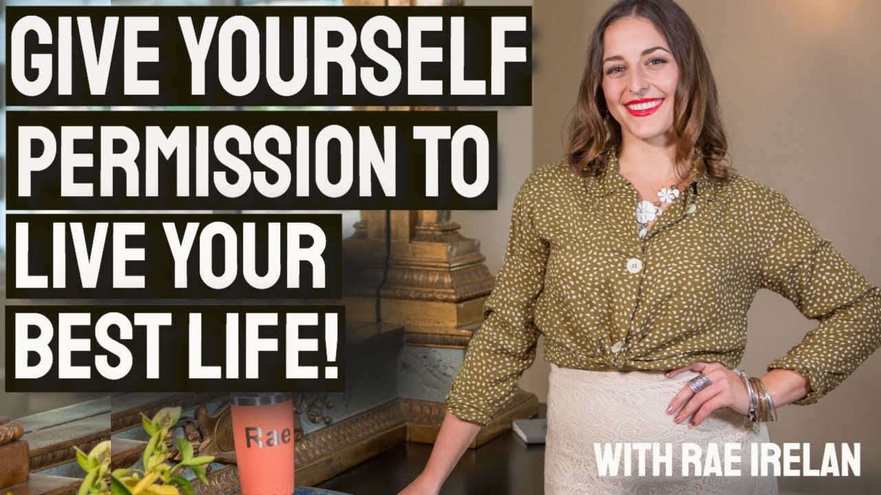 Give Yourself Permission to Live A Big Life | Rae Irelan - YouTube