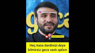 Hacı Ramil Heç Kəsə Dərdinizi Deyə Bilmirsiz Gecə Vaxtı Qalxın...