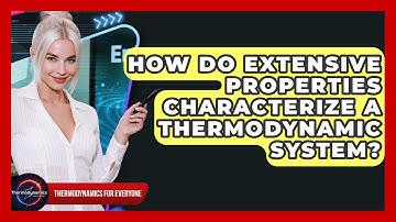 How Do Extensive Properties Characterize A Thermodynamic System? - Thermodynamics For Everyone