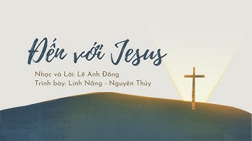 Nhạc Thánh ca: ĐẾN VỚI JESUS | Linh Năng - Nguyên Thủy | Lyrics Video