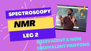 Lec 2: NMR Spectroscopy| Equivalent & Non equivalent protons